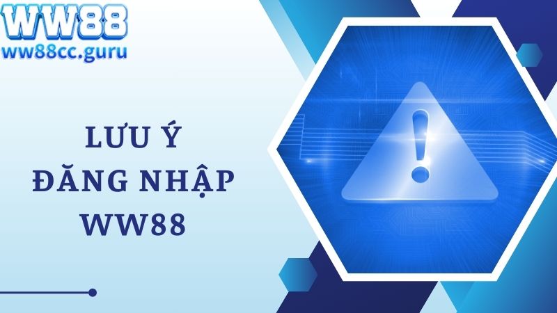 Lưu ý đăng nhập WW88 cực kỳ quan trọng