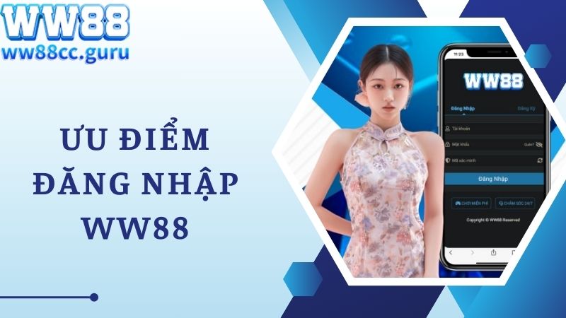 Ưu điểm khi đăng nhập WW88 chơi game thành công