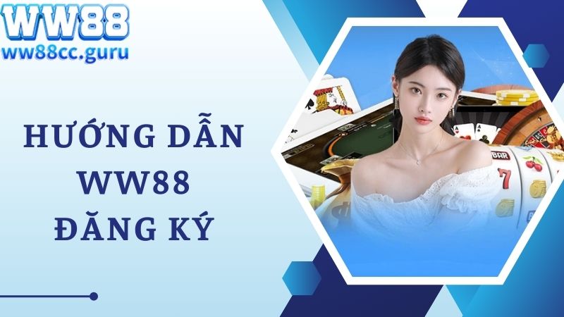 Hướng dẫn WW88 thao tác đăng ký dễ dàng