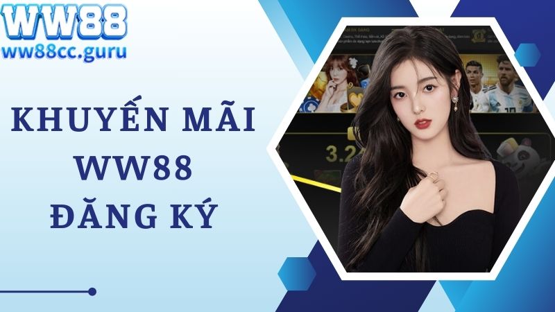 Khuyến mãi WW88 đăng ký dành cho hội viên mới