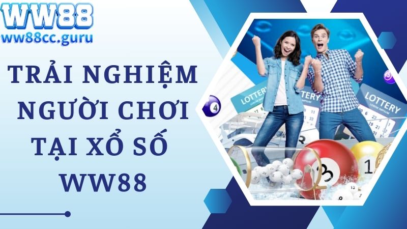 Trải nghiệm người chơi tuyệt vời tại sảnh cược xổ số WW88